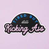 Tired But Kicking Ass Vinyl Sticker
