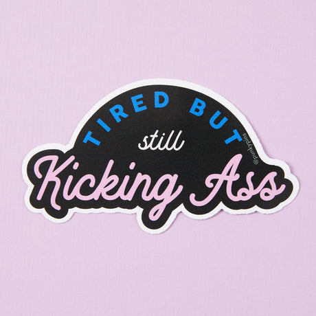 Tired But Kicking Ass Vinyl Sticker