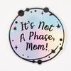 It's Not A Phase Mom Holographic Sticker