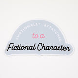 Emotionally Attached To A Fictional Character Vinyl Sticker