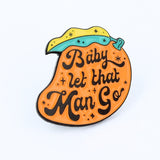 Baby Let That Man Go Enamel Pin