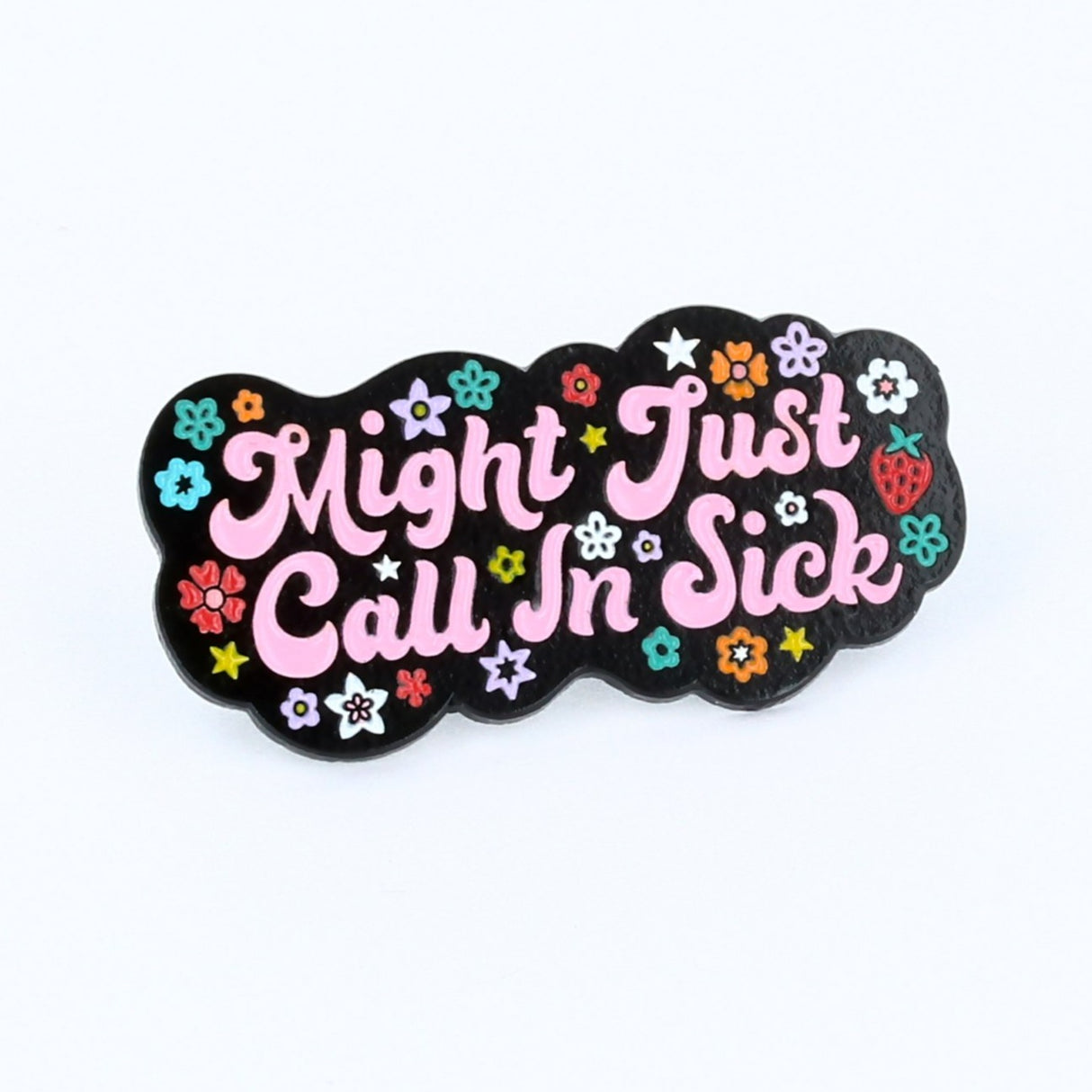 Might Just Call In Sick Enamel Pin