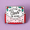 Punky Pins Better Be Cash In Here Enamel Pin